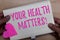 Writing note showing Your Health Matters. Business photo showcasing Physical Wellness is Important Stay Fit and Healthy