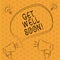 Writing note showingGet Well Soon. Business photo showcasing Wishing you have better health than now Greetings good wishes