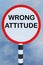 WRONG ATTITUDE concept