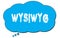 WYSIWYG text written on a blue thought bubble