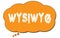 WYSIWYG text written on an orange thought bubble