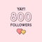 Yay 800 Followers celebration, Greeting card for social networks