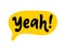 YEAH word text on talk shape. Vector illustration speech bubble with text yeah