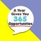 A Year Gives You 365 Opportunities word on education, inspiration and business motivation concepts