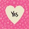 `Yes`. Handwritten letters in heart shape. On hearts pattern. Pink textured grunge background