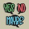 Yes No Maybe Speech Bubbles Hand Drawn Lettering Typographic Vector Design