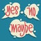 Yes No Maybe Speech Bubbles Hand Drawn Lettering Typographic Vector Design