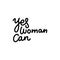 Yes, women can. Vector lettering quote about feminism, woman rights, motivational slogan. Hand written line stylized