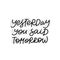 Yesterday you said tomorrow calligraphy lettering