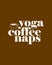 Yoga coffee Naps. stylish Hand drawn typography poster design