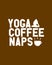 Yoga coffee Naps. stylish Hand drawn typography poster design