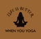 Yoga Illustration Graphic - Life is better when yoga