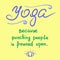 Yoga because punching people is frowned upon - handwritten funny motivational quote