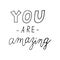 You are amazing. Inspiration quote