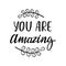 You are amazing lettering quote. Handwritten brush phrase. Print or Valentine's Day card design
