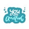 You are amazing.Modern calligraphic style. Hand lettering and custom typography for your designs t-shirts, bags, for