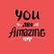 You are amazing, remember that card. Hand drawing ink lettering vector art, modern brush calligraphy motivational poster