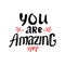 You are amazing, remember that card. Hand drawing ink lettering vector art, modern brush calligraphy motivational poster