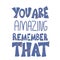 You are amazing remember that vector quote