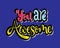 You are awesome. Positive quote handwritten with brush typography. Inspirational and motivational phrase