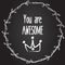 You are awesome vector background with hand drawn crown and wreath. Slogan on chalk board, banner