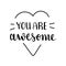 You are awesome and you deserve it, positive motivation, inspirational lettering quote, isolated vector calligraphy