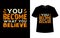 You become what you believe t shirt design