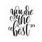 You are the best black and white hand written lettering positive