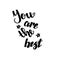 You are the best. Handwritten lettering isolated on white background. Vector illustration for posters, cards, print on t