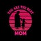 You are the best mom - Mom t-shirt design.