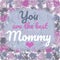 You Are The Best Mommy Greeting Card