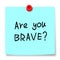 Are you brave?