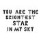 You are the brightest star in my sky - Cute fun hand drawn nursery poster with lettering in scandinavian style.