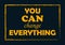 You can change everything Inspiring quote Vector illustration