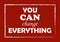 You can change everything Inspiring quote Vector illustration