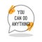 You can do anything. Inspiring creative motivation quote.