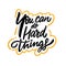You can do hard things. Hand drawn lettering phrase. Vector illustration. Isolated on white background.
