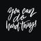 You can do hard things. Motivational quote calligraphy inscription on black background. Support saying, vector script