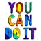 You can do it. Multicolored inscription. Bright contrast letters.
