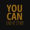 You can end of story. Inspirational and motivational quote