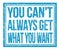 YOU CAN`T ALWAYS GET WHAT YOU WANT, text on blue grungy stamp sign