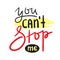 You can`t stop me - simple inspire and motivational quote.