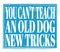 YOU CAN`T TEACH AN OLD DOG NEW TRICKS, text on blue stamp sign