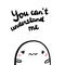 You can`t understand me hand drawn illustration with sad marshmallow