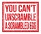 YOU CAN`T UNSCRAMBLE A SCRAMBLED EGG, text on red grungy stamp sign