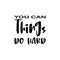 you can things do hard black letter quote