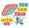 You can trip with us, funny illustration with alien saucer and abducted cow. Colored vector illustration.