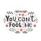 You cant fool me hand written lettering quote as apparel T-shirt print, sticker and postcard. Vector illustration with doodle on