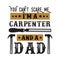 you cant scare me I am a carpenter good for print