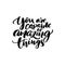 You are capable of amazing things. Inspirational quote calligraphy for planners, journals, posters and clothing. Modern